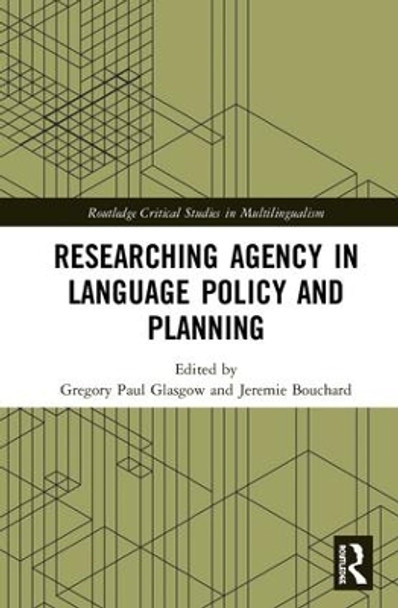 Researching Agency in Language Policy and Planning by Gregory Paul Glasgow 9781138316164