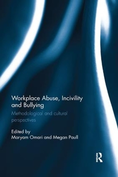 Workplace Abuse, Incivility and Bullying: Methodological and cultural perspectives by Maryam Omari 9781138316959