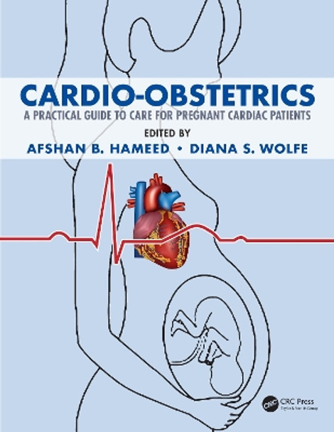 Cardio-Obstetrics: A Practical Guide to Care for Pregnant Cardiac Patients by Afshan B. Hameed 9781138317918