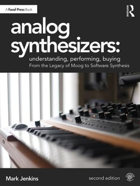 Analog Synthesizers: Understanding, Performing, Buying: From the Legacy of Moog to Software Synthesis by Mark Jenkins 9781138319363