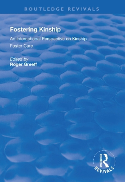 Fostering Kinship: An International Perspective on Kinship Foster Care by Roger Greeff 9781138321779