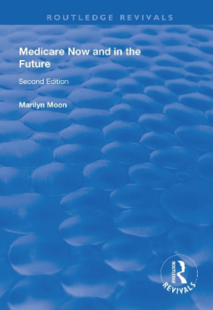 Medicare Now and in the Future by Marilyn Moon 9781138324596