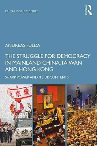 The Struggle for Democracy in Mainland China, Taiwan and Hong Kong: Sharp Power and its Discontents by Andreas Fulda 9781138328341