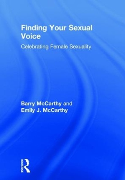 Finding Your Sexual Voice: Celebrating Female Sexuality by Barry McCarthy 9781138333260