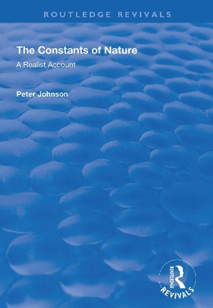 The Constants of Nature: A Realist Account by Peter Johnson 9781138349315