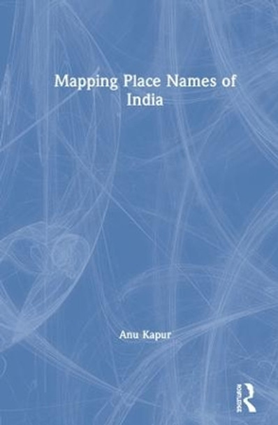 Mapping Place Names of India by Anu Kapur 9781138350816