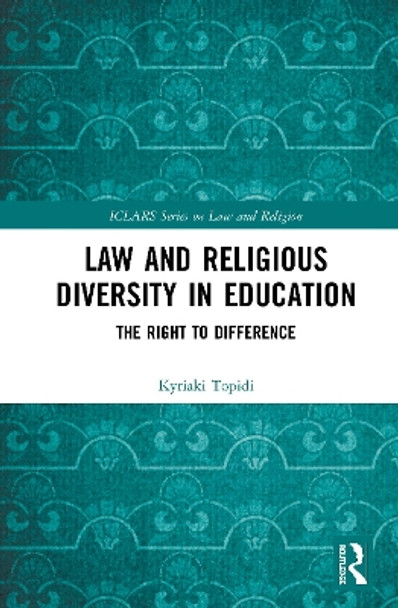 Law and Religious Diversity in Education: The Right to Difference by Kyriaki Topidi 9781138340299