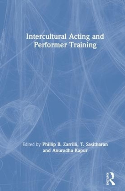 Intercultural Acting and Performer Training by Phillip B. Zarrilli 9781138352131
