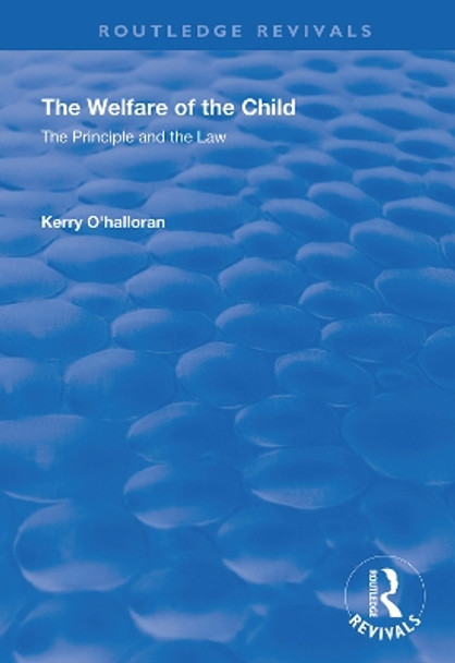 The Welfare of the Child: The Principle and the Law by Kerry O'Halloran 9781138360778