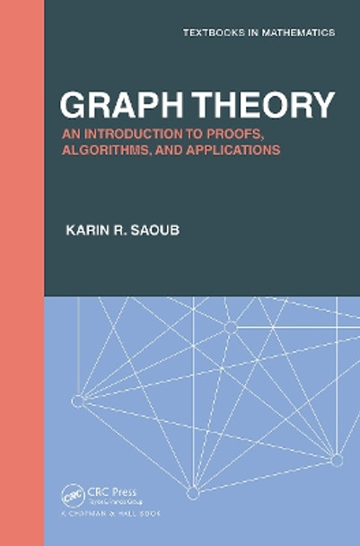 Graph Theory: An Introduction to Proofs, Algorithms, and Applications by Karin R Saoub 9781138361409