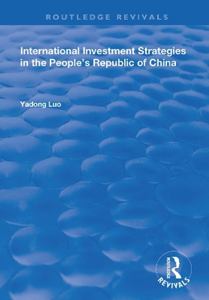 International Investment Strategies in the People's Republic of China by Yadong Luo 9781138363076