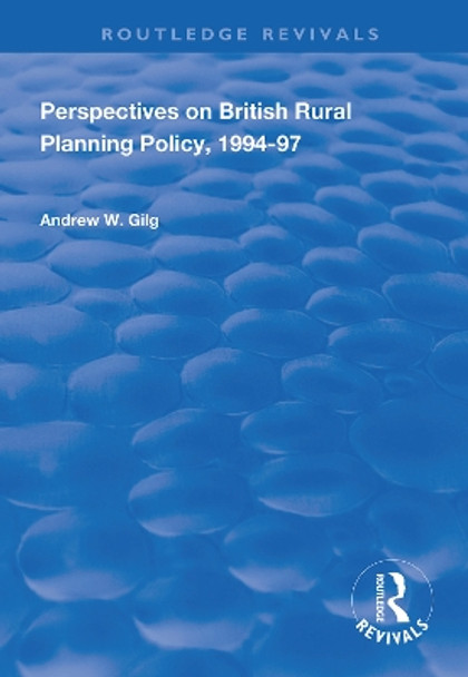 Perspectives on British Rural Planning Policy, 1994-97 by Andrew W. Gilg 9781138332416