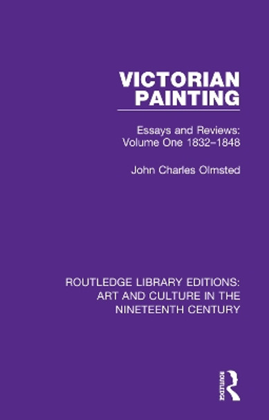 Victorian Painting: Essays and Reviews: Volume One 1832-1848 by John Charles Olmsted 9781138366497