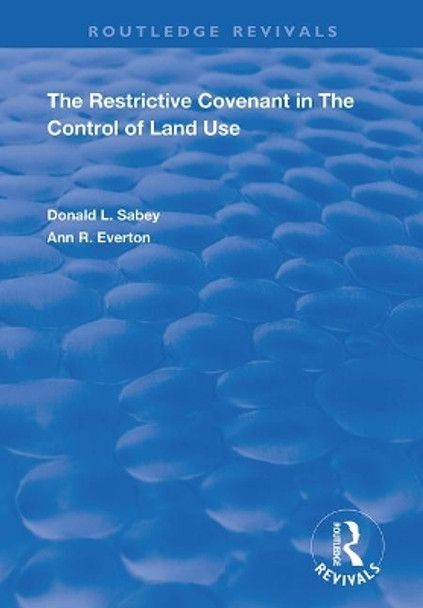 The Restrictive Covenant in the Control of Land Use by Donald L. Sabey 9781138366190