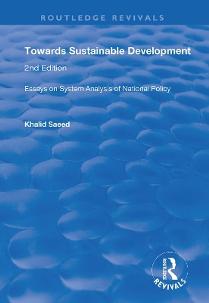 Towards Sustainable Development: Essays on System Analysis of National Policy by Khalid Saeed 9781138369412