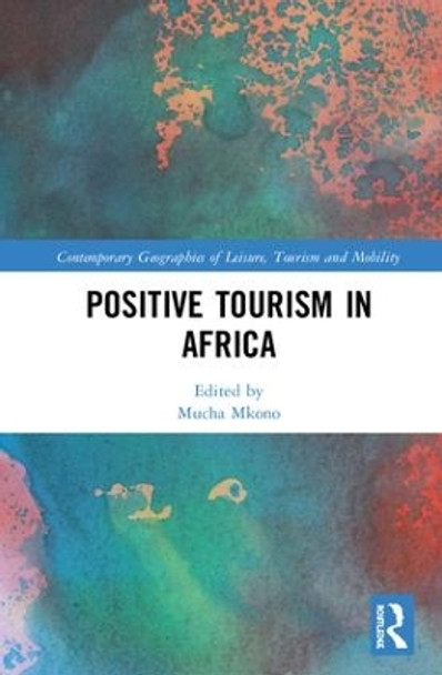 Positive Tourism in Africa by Mucha Mkono 9781138369405