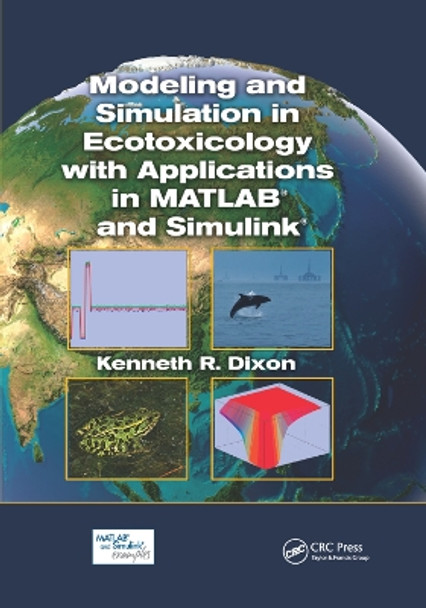 Modeling and Simulation in Ecotoxicology with Applications in MATLAB and Simulink by Kenneth R. Dixon 9781138374485