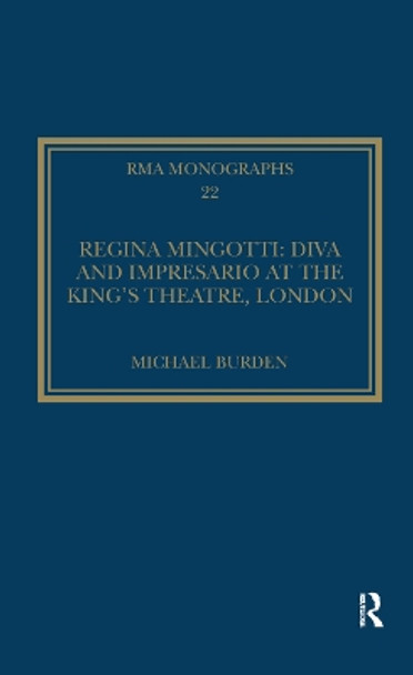 Regina Mingotti: Diva and Impresario at the King's Theatre, London by Michael Burden 9781138376410