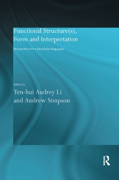 Functional Structure(s), Form and Interpretation: Perspectives from East Asian Languages by Andrew Simpson 9781138380226