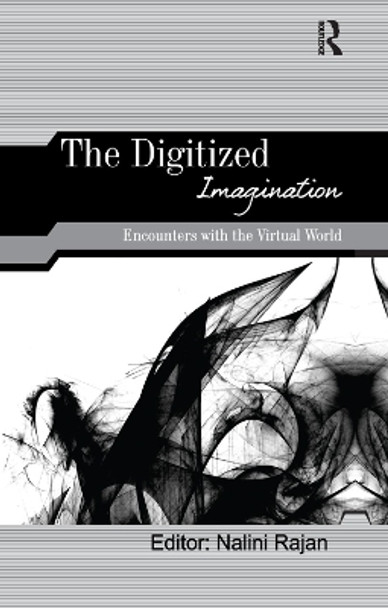 The Digitized Imagination: Encounters with the Virtual World by Nalini Rajan 9781138380325