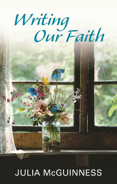 Writing Our Faith by Julia McGuinness