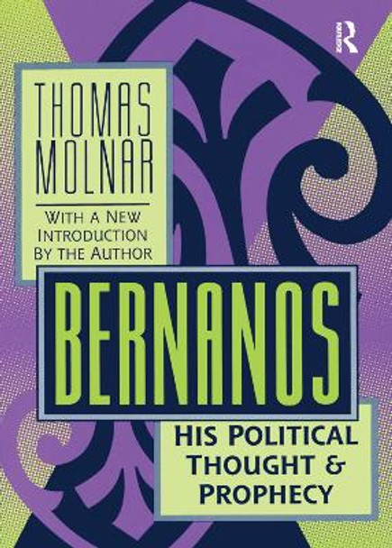 Bernanos: His Political Thought and Prophecy by Thomas Molnar 9781138519442