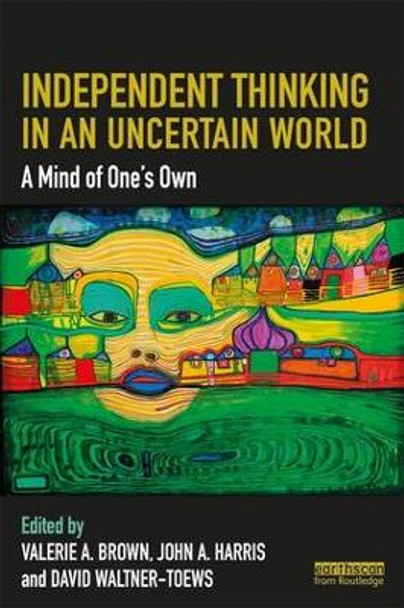 Independent Thinking in an Uncertain World: A Mind of One's Own by Valerie A. Brown 9781138387225