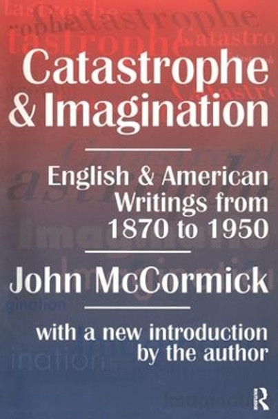 Catastrophe and Imagination: English and American Writings from 1870 to 1950 by John McCormick 9781138520073