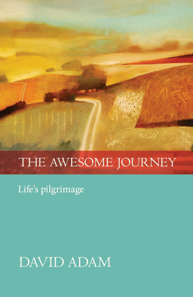 The Awesome Journey: Life's Pilgrimage by David Adam