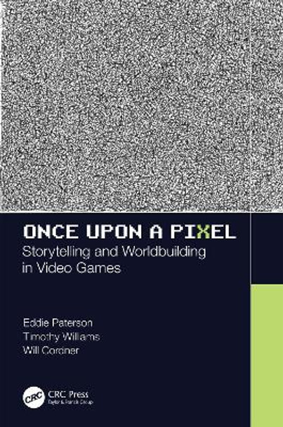 Once Upon a Pixel: Storytelling and Worldbuilding in Video Games by Eddie Paterson 9781138499768