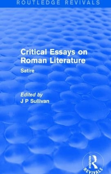 Critical Essays on Roman Literature: Satire by J. P. Sullivan 9781138686892