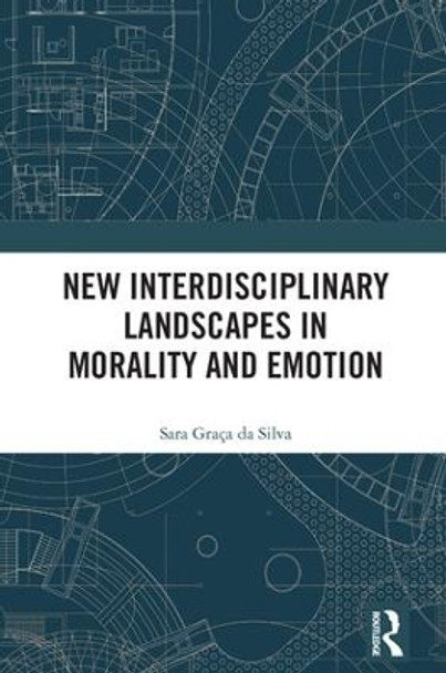 New Interdisciplinary Landscapes in Morality and Emotion by Sara Graca Da Silva 9781138500594