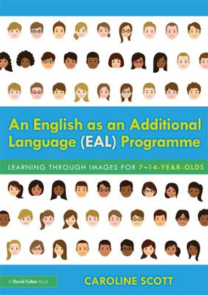 An English as an Additional Language (EAL) Programme: Learning Through Images for 7-14-Year-Olds by Caroline Scott 9781138501430