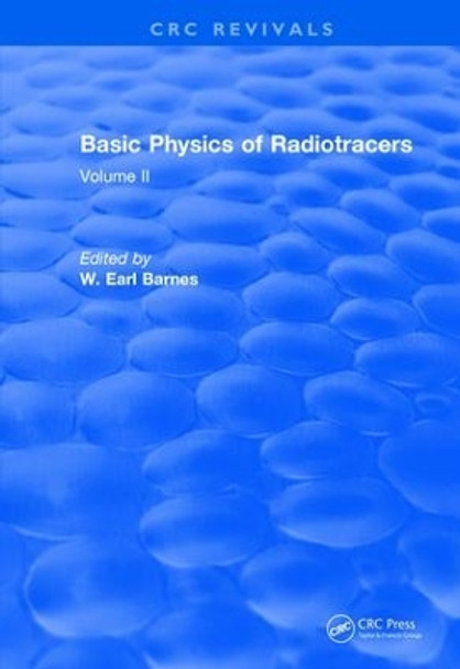 Basic Physics Of Radiotracers: Volume II by Earl W. Barnes 9781138506565