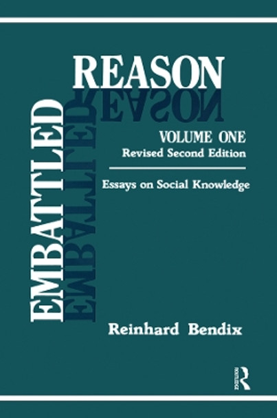 Embattled Reason: Volume 1, Essays on Social Knowledge by Reinhard Bendix 9781138509481