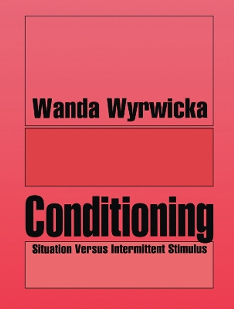 Conditioning: Situation Versus Intermittent Stimulus by Wanda Wyrwicka 9781138508415