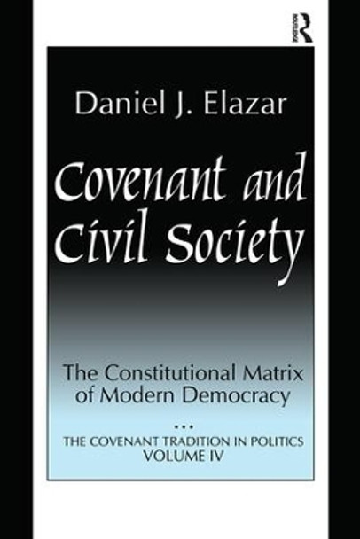 Covenant and Civil Society: Constitutional Matrix of Modern Democracy by Daniel Elazar 9781138508644