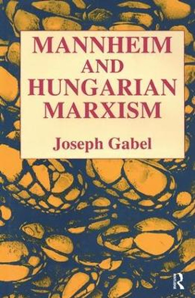 Karl Mannheim and Hungarian Marxism by Joseph Gabel 9781138511385