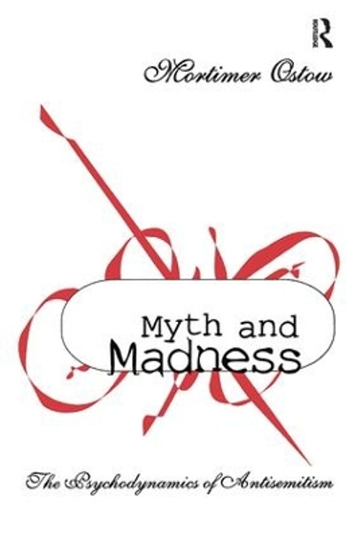 Myth and Madness: The Psychodynamics of Anti-Semitism by Raphael Israeli 9781138512443