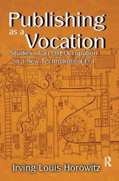 Publishing as a Vocation: Studies of an Old Occupation in a New Technological Era by Irving Horowitz 9781138513846