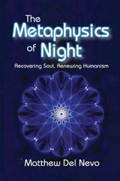 The Metaphysics of Night: Recovering Soul, Renewing Humanism by Matthew Del Nevo 9781138516328