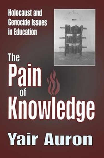 The Pain of Knowledge: Holocaust and Genocide Issues in Education by Yair Auron 9781138516571