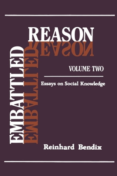 Embattled Reason: Volume 2, Essays on Social Knowledge by Reinhard Bendix 9781138509498