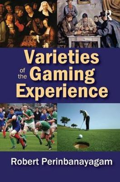 Varieties of the Gaming Experience by Robert Perinbanayagam 9781138517721