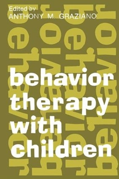 Behavior Therapy with Children: Volume 1 by Anthony M. Graziano 9781138519343