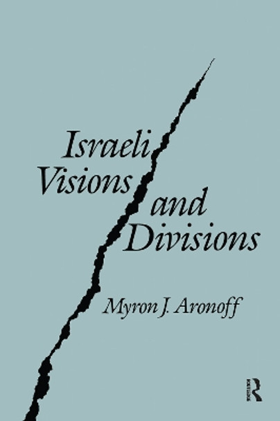 Israeli Visions and Divisions by Myron J. Aronoff 9781138526464