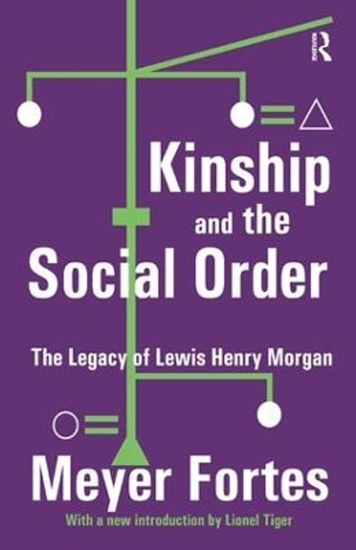 Kinship and the Social Order: The Legacy of Lewis Henry Morgan by Meyer Fortes 9781138526778