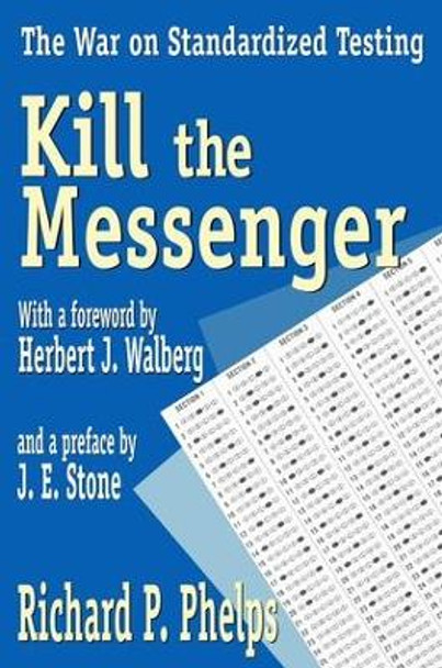 Kill the Messenger: The War on Standardized Testing by Richard Phelps 9781138526730