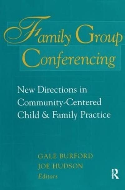 Family Group Conferencing: New Directions in Community-Centered Child and Family Practice by Gale Burford 9781138523425