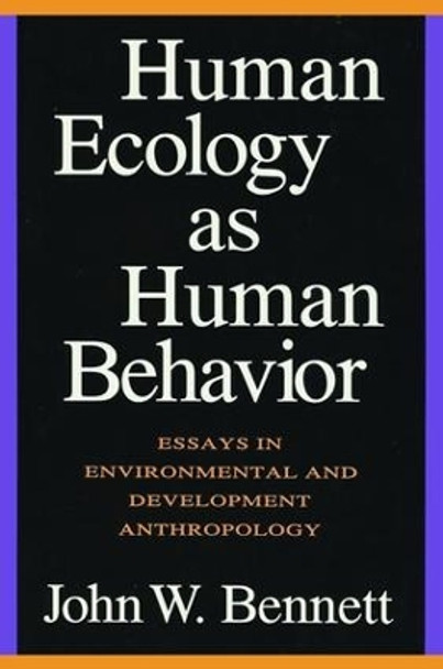 Human Ecology as Human Behavior: Essays in Environmental and Developmental Anthropology by John W. Bennett 9781138525436